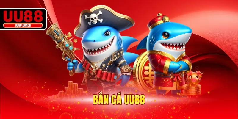 Bắn Cá UU88 - Review Sảnh Giải Trí Ăn Khách Top Đầu