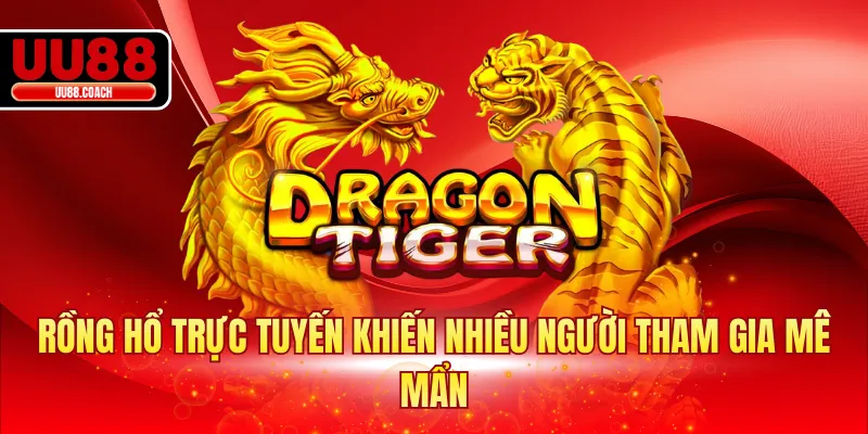 Rồng hổ trực tuyến khiến nhiều người tham gia mê mẩn